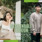 Benefits of Sustainable Fashion and Why you Should Try it