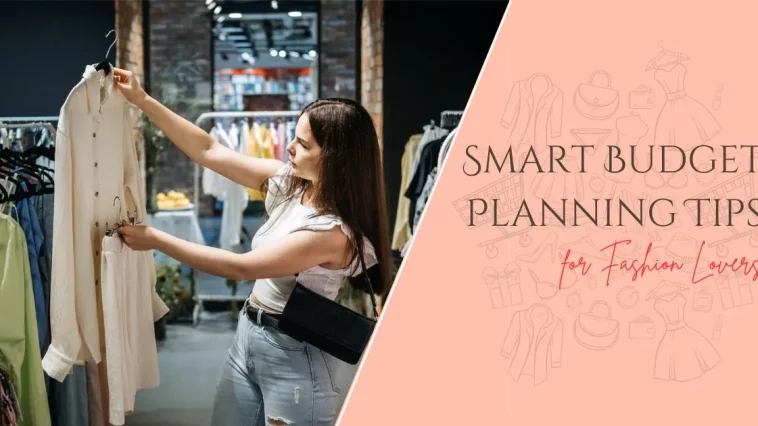 10 Smart Budget Planning Tips for Fashion Lovers 2025