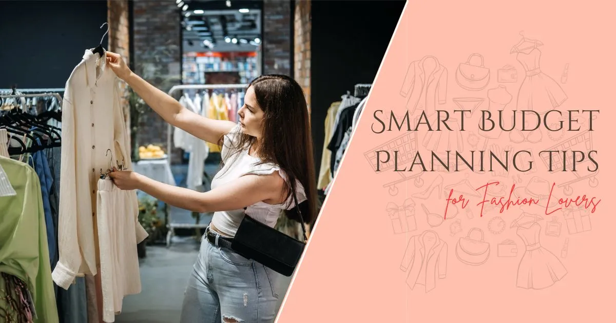 10 Smart Budget Planning Tips for Fashion Lovers 2025